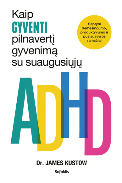 Kaip gyventi pilnavertį gyvenimą su suaugusiųjų ADHD