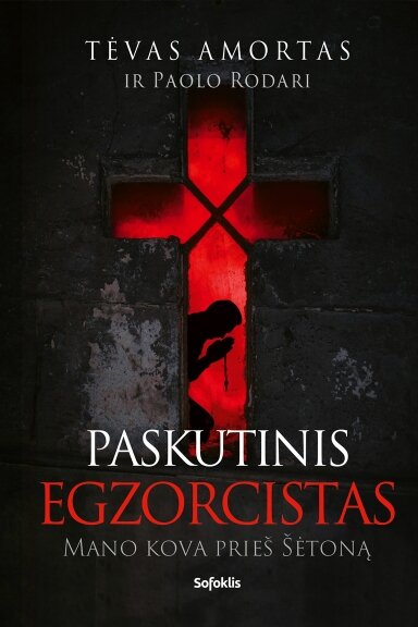 Paskutinis egzorcistas : mano kova prieš šėtoną